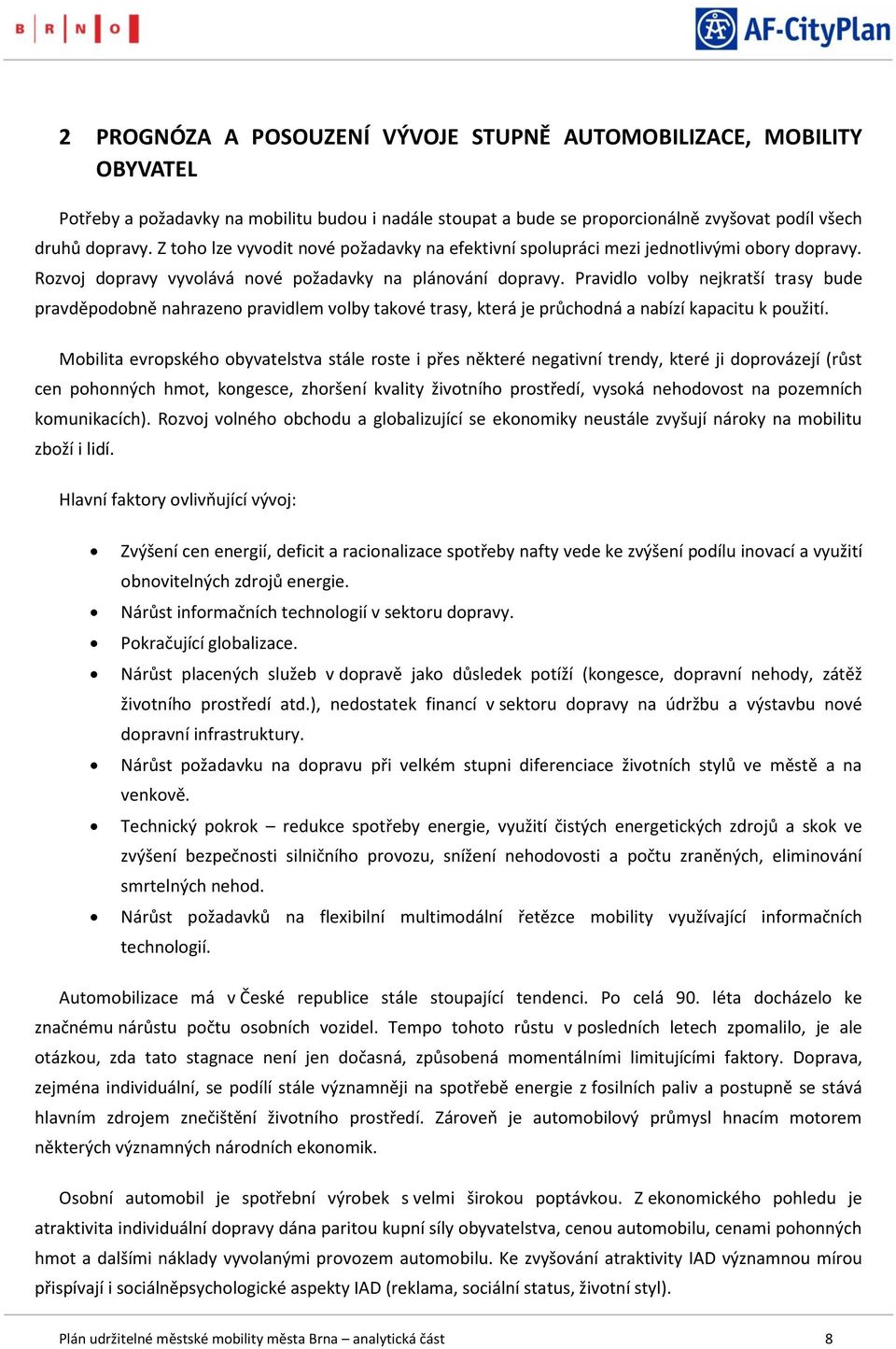 Pravidlo volby nejkratší trasy bude pravděpodobně nahrazeno pravidlem volby takové trasy, která je průchodná a nabízí kapacitu k použití.