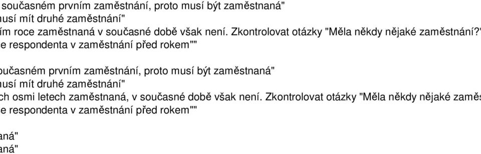 " a "Kdy ukon á byla situace respondenta v zaměstnání před rokem"" úraz stal v současném prvním zaměstnání, proto musí být zaměstnaná" nání, proto