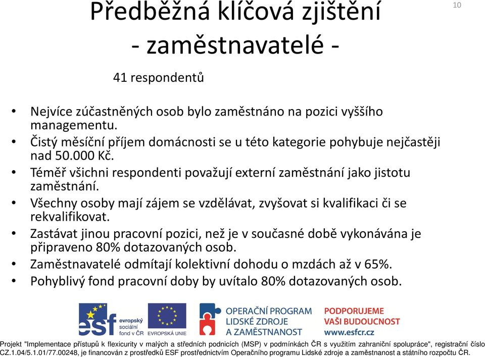 Téměř všichni respondenti považují externí zaměstnání jako jistotu zaměstnání.