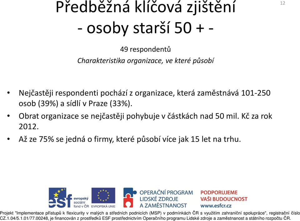 101-250 osob (39%) a sídlí v Praze (33%).