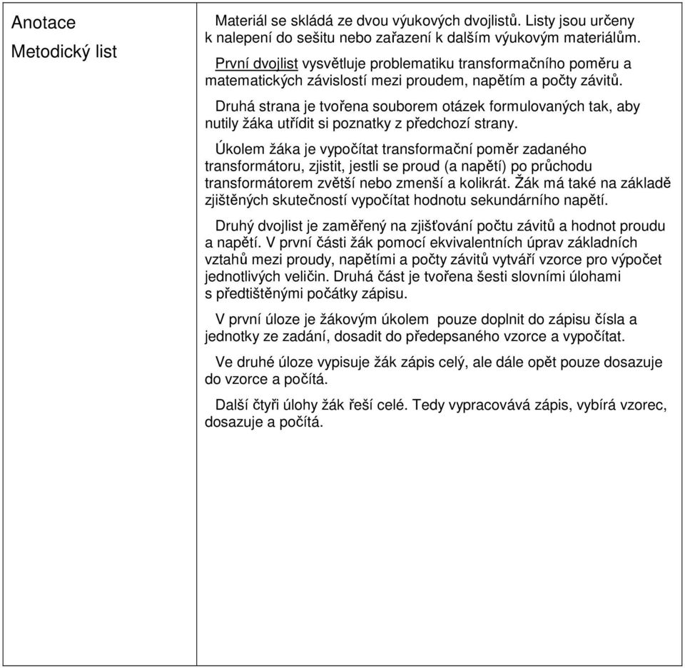 Druhá strana je tvořena souborem otázek formulovaných tak, aby nutily žáka utřídit si poznatky z předchozí strany.