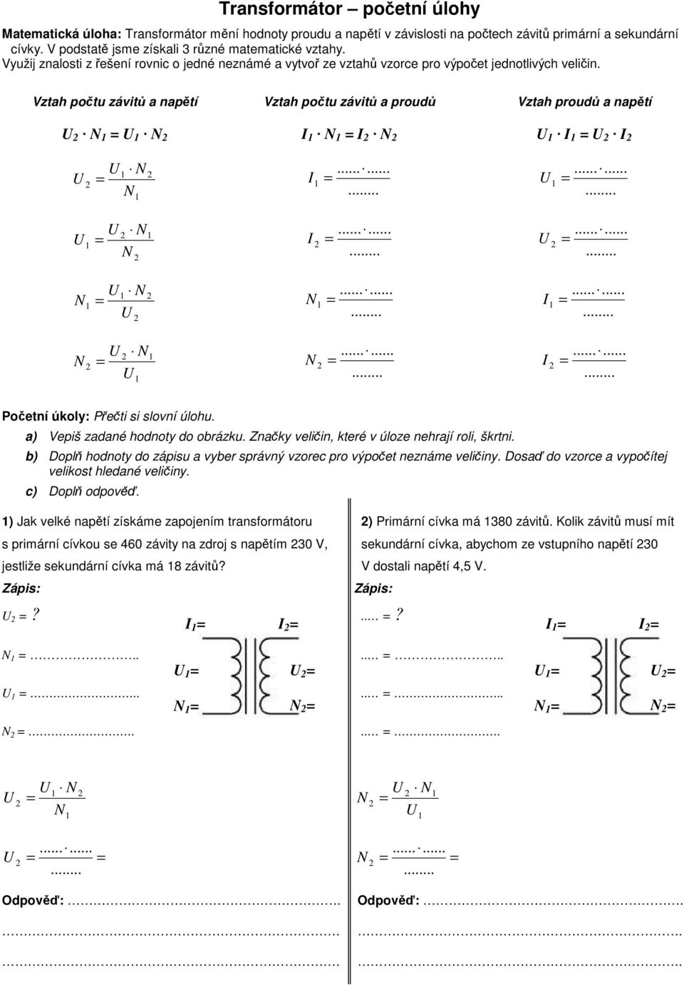 Vztah počtu závitů a napětí Vztah počtu závitů a proudů Vztah proudů a napětí Početní úkoly: Přečti si slovní úlohu. a) Vepiš zadané hodnoty do obrázku.