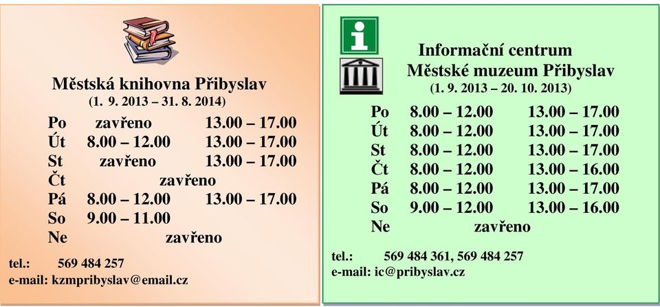 10. 2013) Po 8.00 12.00 13.00 17.00 Út 8.00 12.00 13.00 17.00 St 8.00 12.00 13.00 17.00 Čt 8.00 12.00 13.00 16.00 Pá 8.