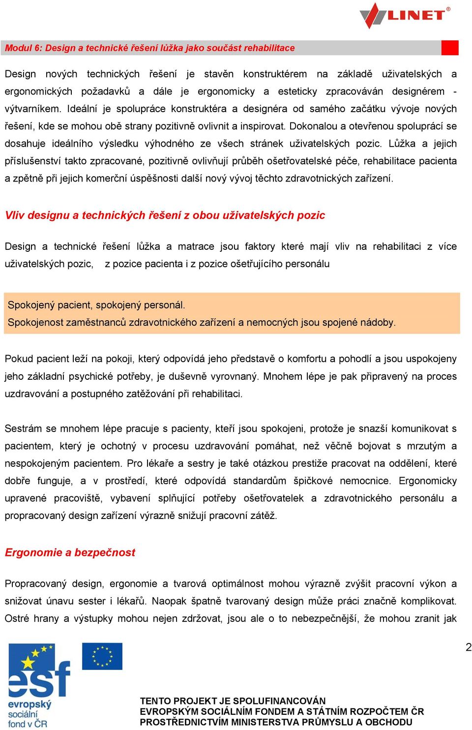 Dokonalou a otevřenou spoluprácí se dosahuje ideálního výsledku výhodného ze všech stránek uživatelských pozic.