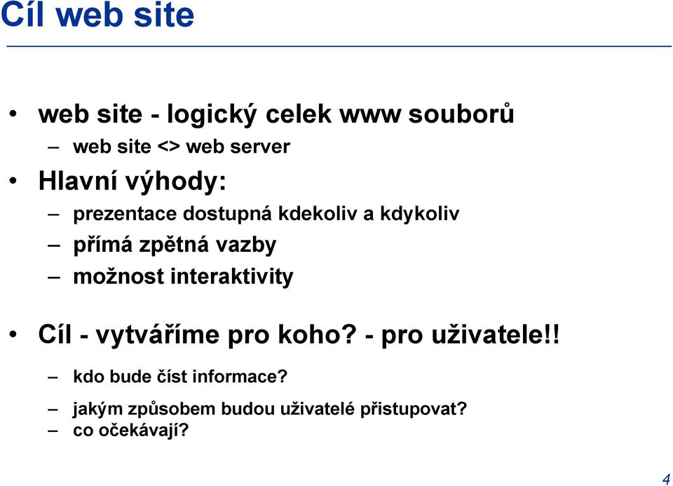 možnost interaktivity Cíl - vytváříme pro koho? - pro uživatele!