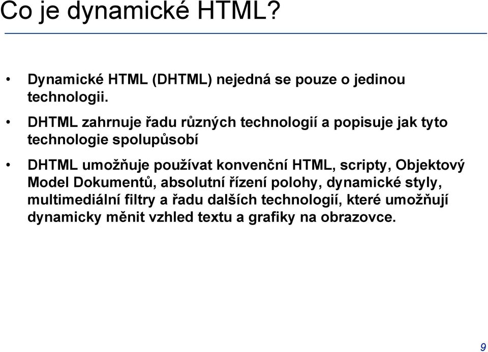 používat konvenční HTML, scripty, Objektový Model Dokumentů, absolutní řízení polohy, dynamické