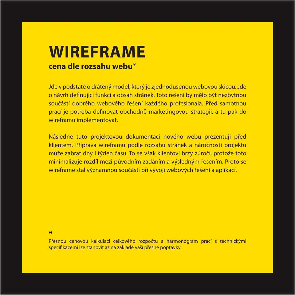 Následně tuto projektovou dokumentaci nového webu prezentuji před klientem. Příprava wireframu podle rozsahu stránek a náročnosti projektu může zabrat dny i týden času.