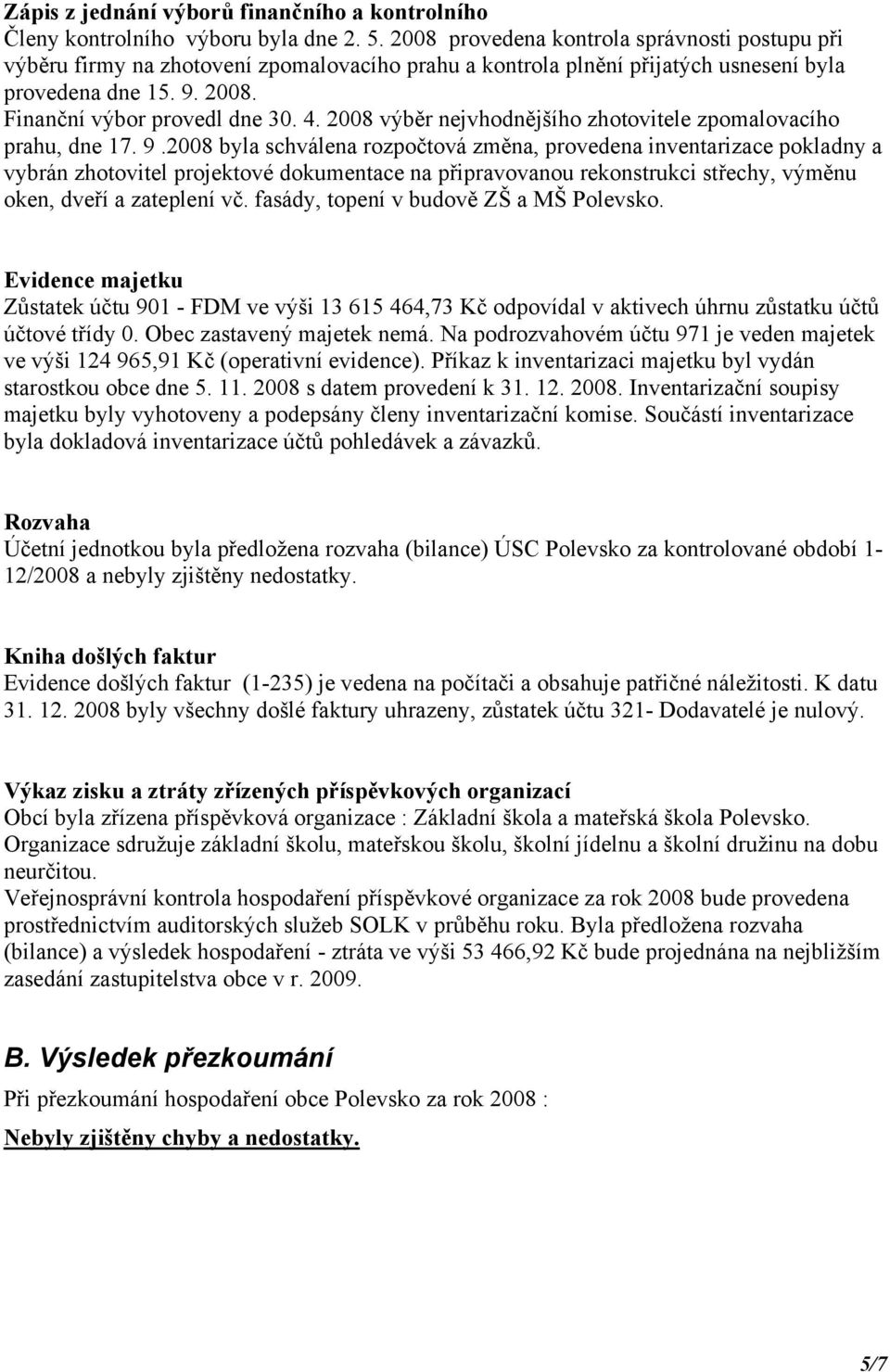 2008 výběr nejvhodnějšího zhotovitele zpomalovacího prahu, dne 17. 9.