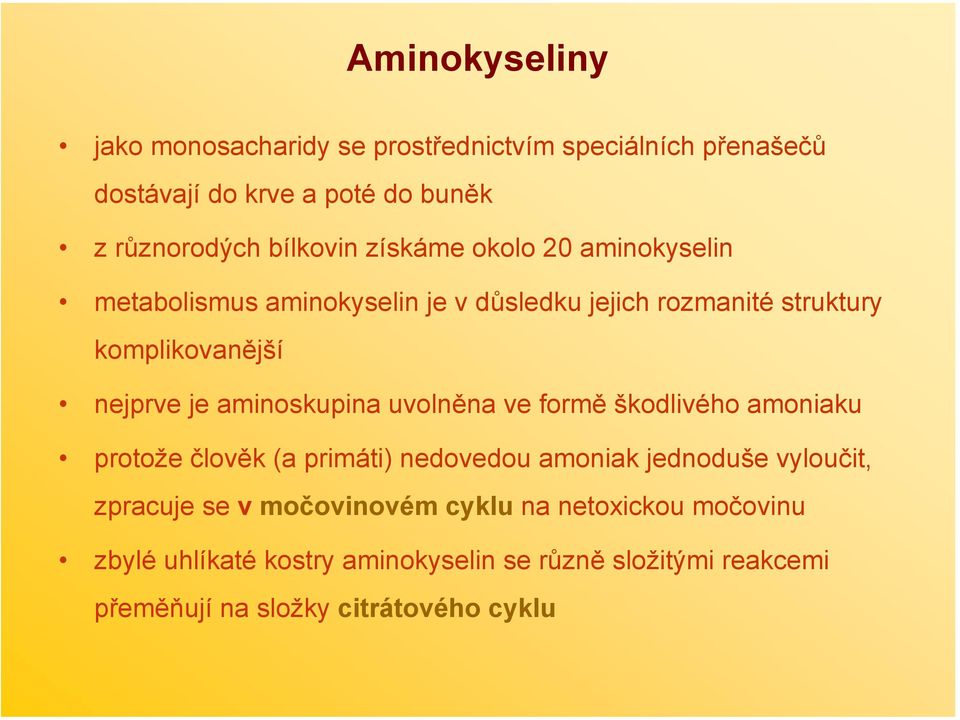 aminoskupina uvolněna ve formě škodlivého amoniaku protože člověk (a primáti) nedovedou amoniak jednoduše vyloučit, zpracuje se v