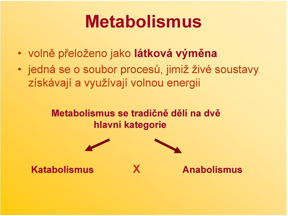 získávají a využívají volnou energii Metabolismus se