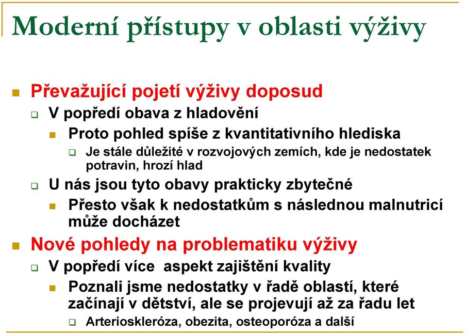 však k nedostatkům s následnou malnutricí může docházet Nové pohledy na problematiku výživy V popředí více aspekt zajištění kvality