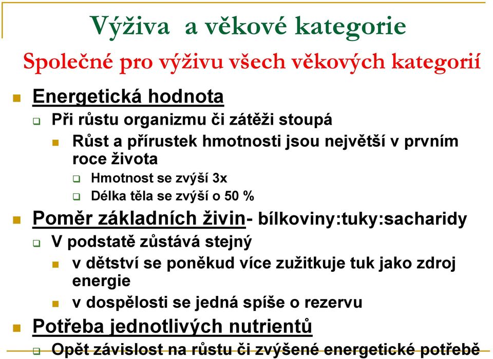 základních živin- bílkoviny:tuky:sacharidy V podstatě zůstává stejný v dětství se poněkud více zužitkuje tuk jako zdroj