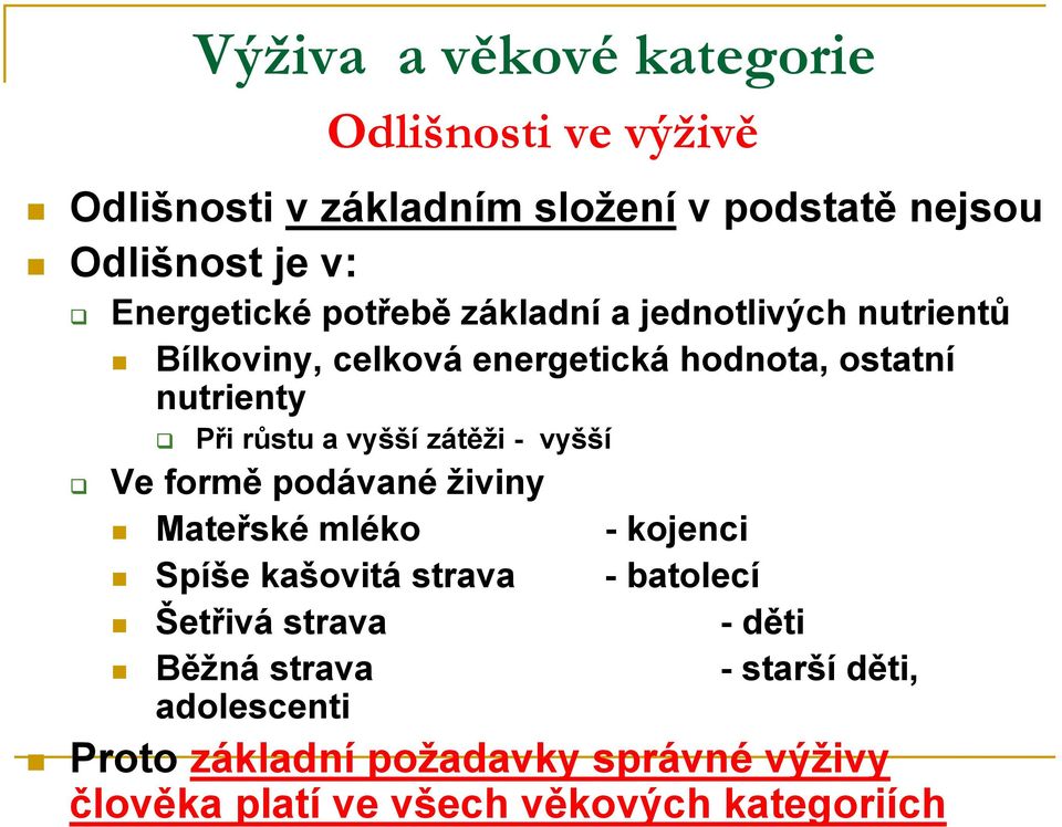 a vyšší zátěži - vyšší Ve formě podávané živiny Mateřské mléko - kojenci Spíše kašovitá strava - batolecí Šetřivá strava