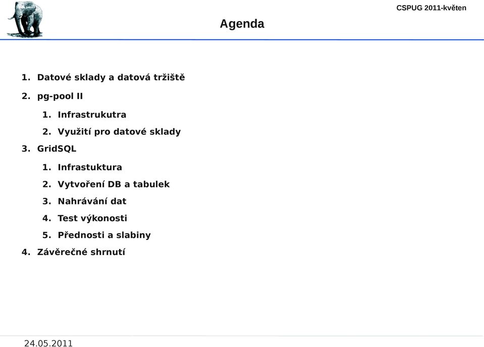 Infrastuktura 2. Vytvoření DB a tabulek 3. Nahrávání dat 4.