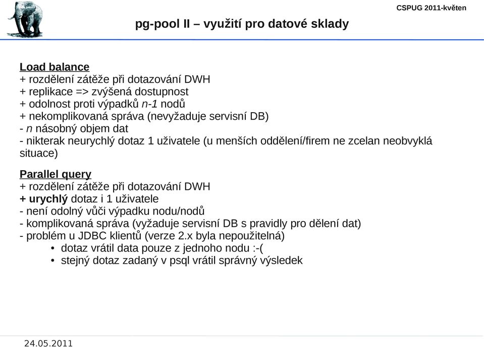 Parallel query + rozdělení zátěže při dotazování DWH + urychlý dotaz i 1 uživatele - není odolný vůči výpadku nodu/nodů - komplikovaná správa (vyžaduje servisní DB