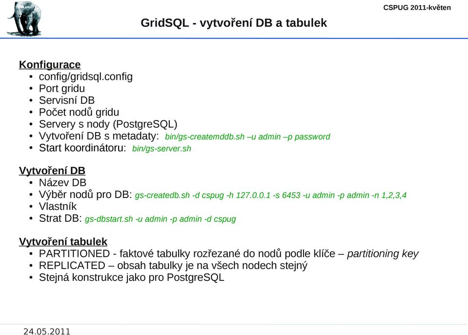 sh u admin p password Start koordinátoru: bin/gs-server.sh Vytvoření DB Název DB Výběr nodů pro DB: gs-createdb.sh -d cspug -h 127.0.