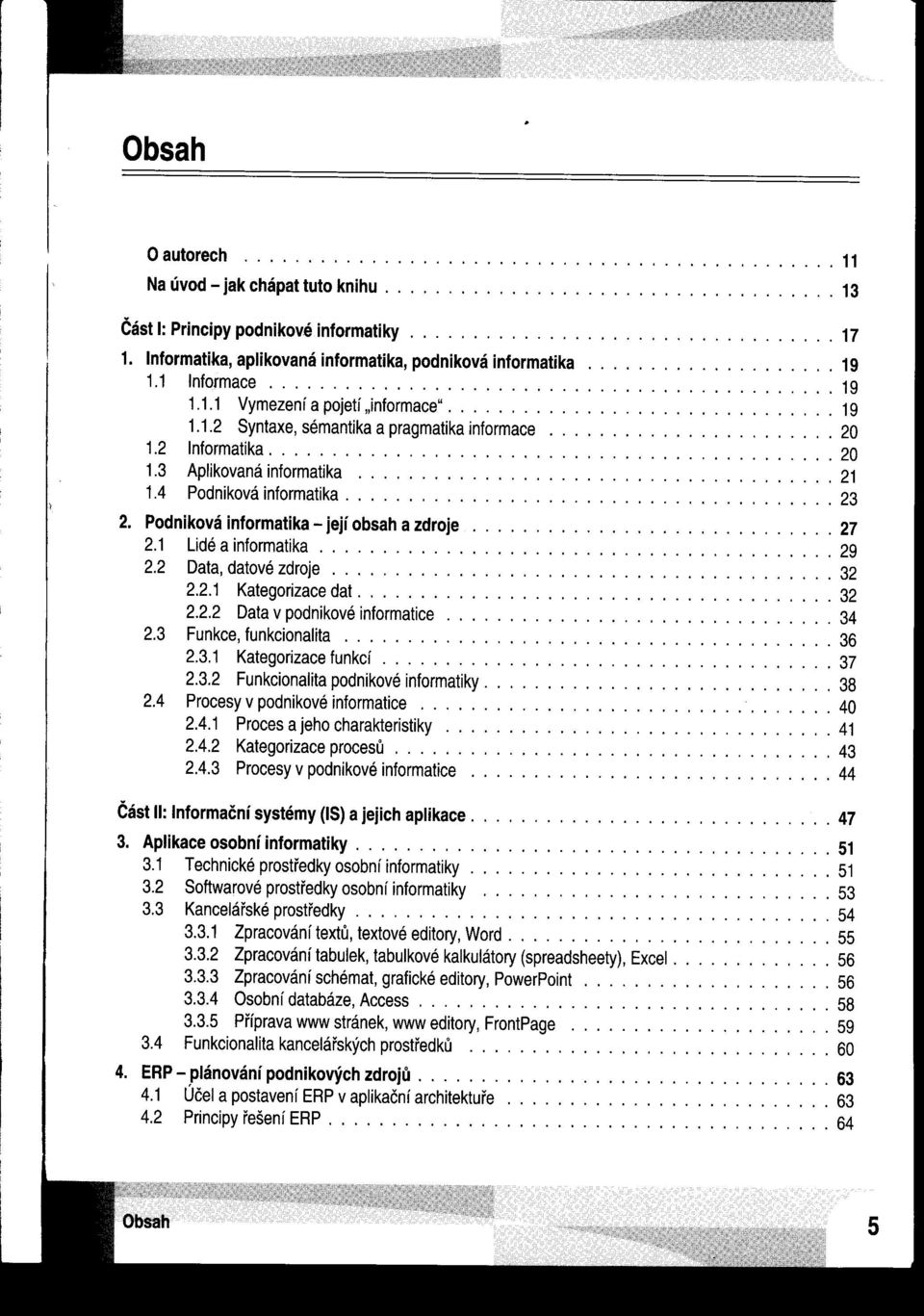 ...................... 20 1.2 Informatika 20 1.3 Aplikovaná informatika...................................... 21 1.4 Podniková informatika....................................... 23 2.