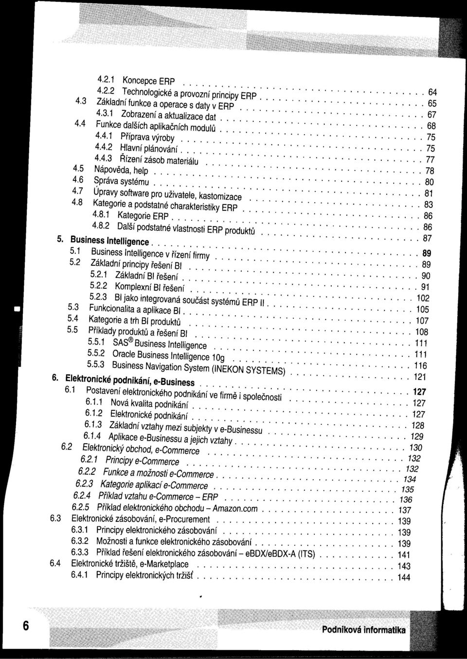 ..................................... 77 4.4.3 Rízení zásob materiálu.................................. 78 4.5 Nápoveda, help.......................................... 80 4.6 Správa systému.......................................... 81 4.