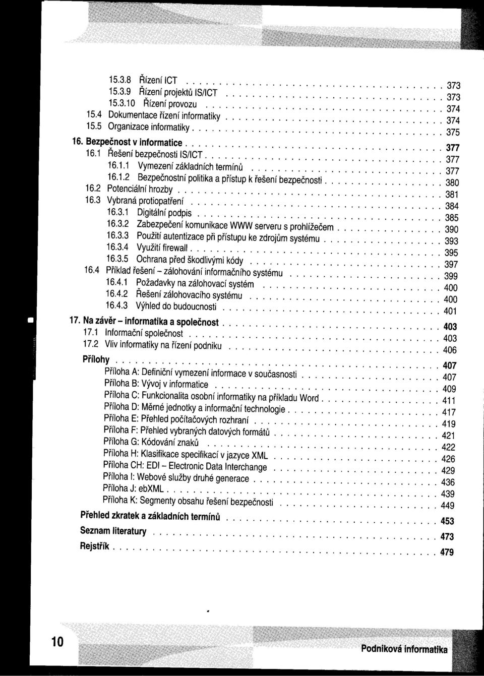 ................. 380 16.2 Potenciáiní hrozby........................................ 381 16.3 Vybraná protiopatrení...................................... 384 16.3.1 Digitálnípodpis..................................... 385 16.