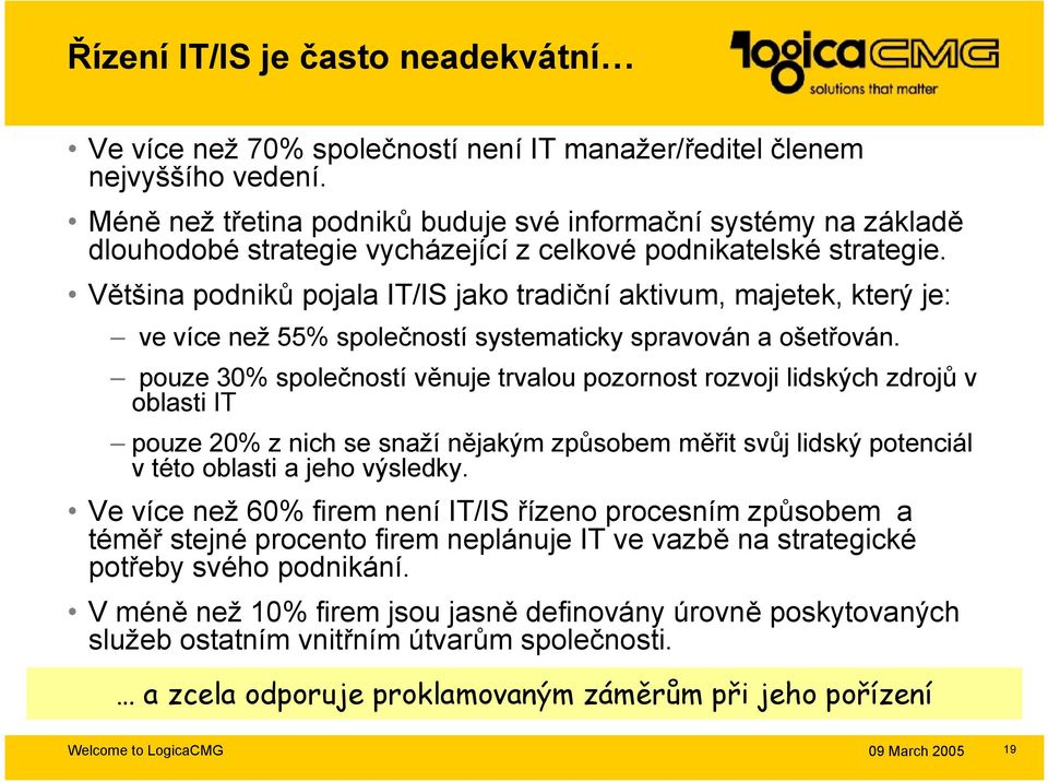 Většina podniků pojala IT/IS jako tradiční aktivum, majetek, který je: ve více než 55% společností systematicky spravován a ošetřován.