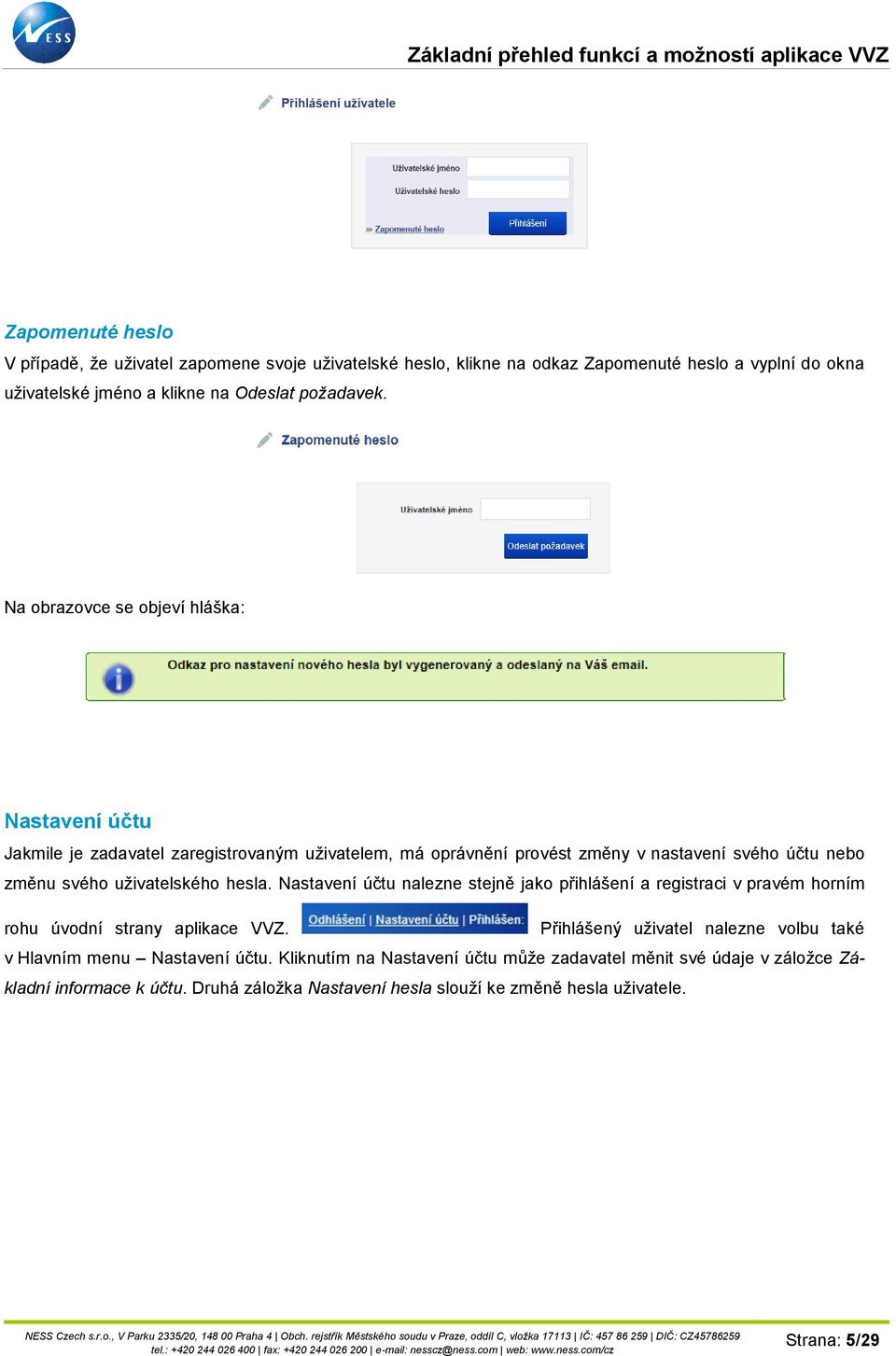 hesla. Nastavení účtu nalezne stejně jako přihlášení a registraci v pravém horním rohu úvodní strany aplikace VVZ.