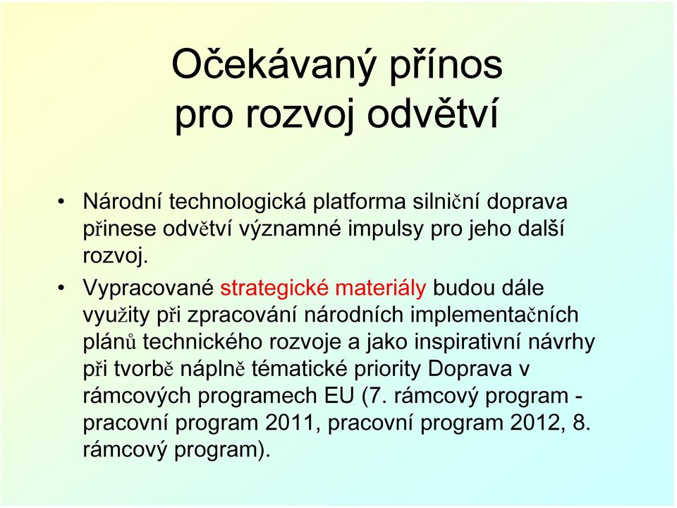 Vypracované strategické materiály budou dále využity při zpracování národních implementačních plánů technického