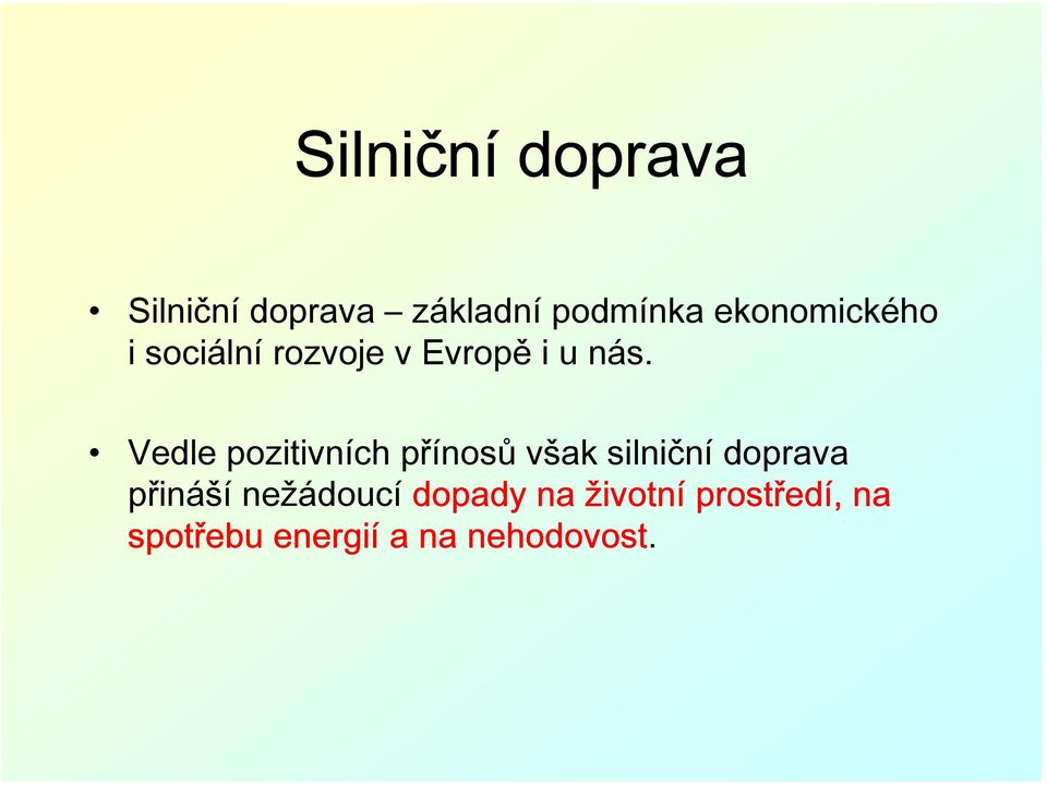 Vedle pozitivních přínosů však silniční doprava přináší