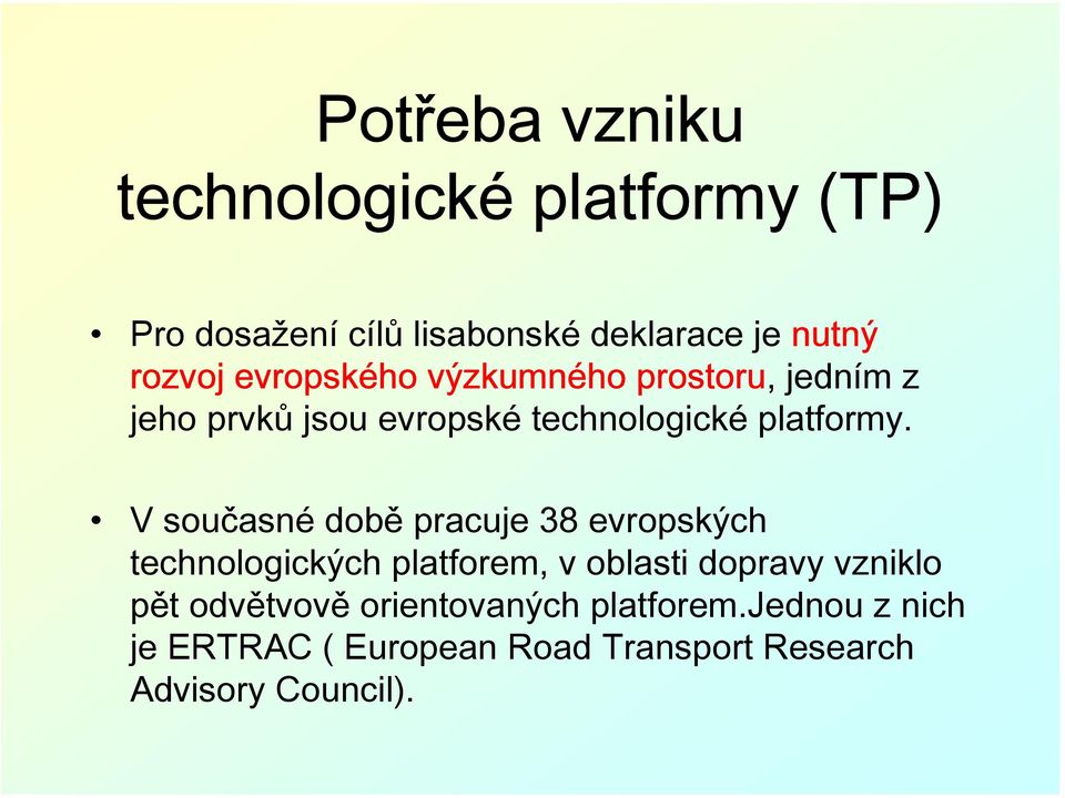 V současné době pracuje 38 evropských technologických platforem, v oblasti dopravy vzniklo pět