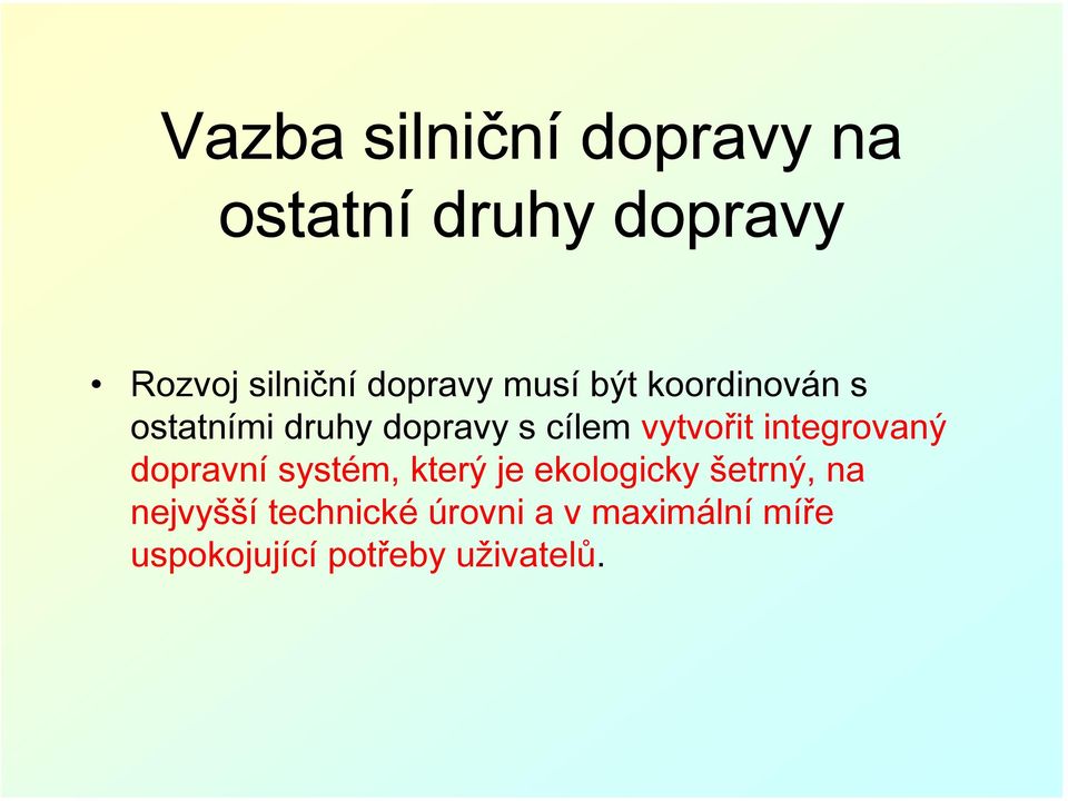 vytvořit integrovaný dopravní systém, který je ekologicky šetrný,