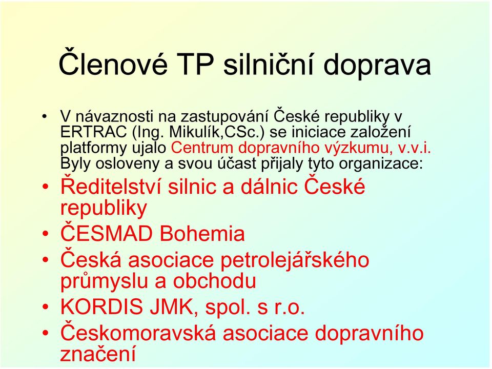 iciace založení platformy ujalo Centrum dopravního výzkumu, v.v.i. Byly osloveny a svou účast