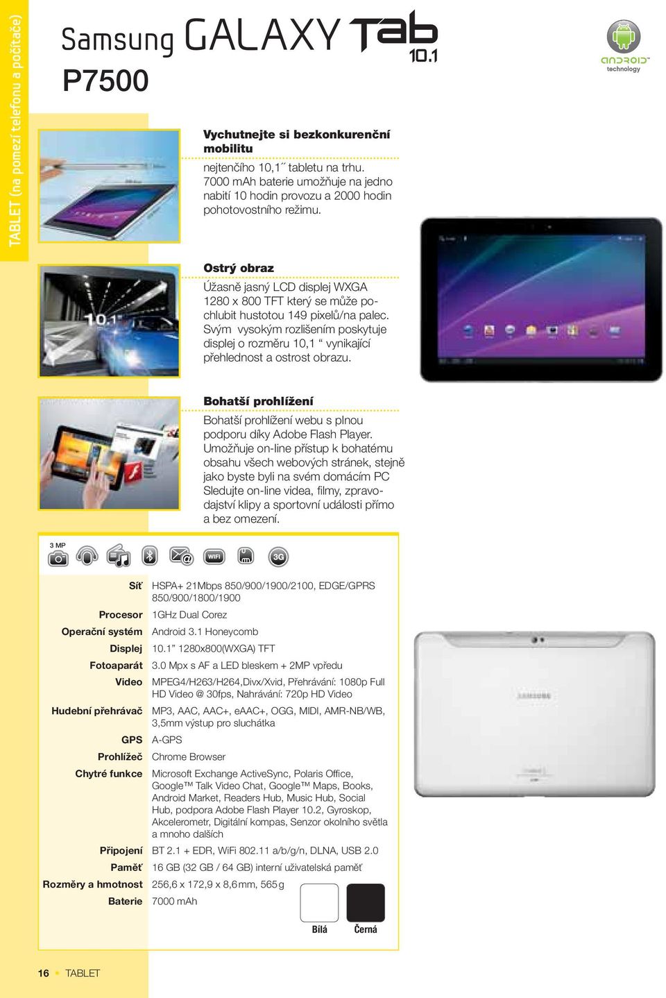 Ostrý obraz Úžasně jasný LCD displej WGA 1280 x 800 TFT který se může pochlubit hustotou 149 pixelů/na palec.