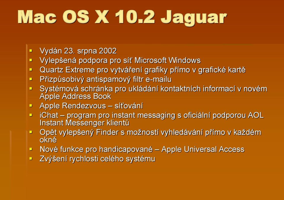antispamový filtr e-mailu Systémová schránka pro ukládání kontaktních informací v novém Apple Address Book Apple Rendezvous síťování