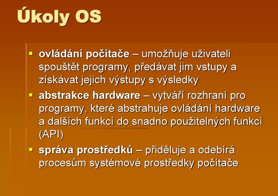 programy, které abstrahuje ovládání hardware a dalších funkcí do snadno