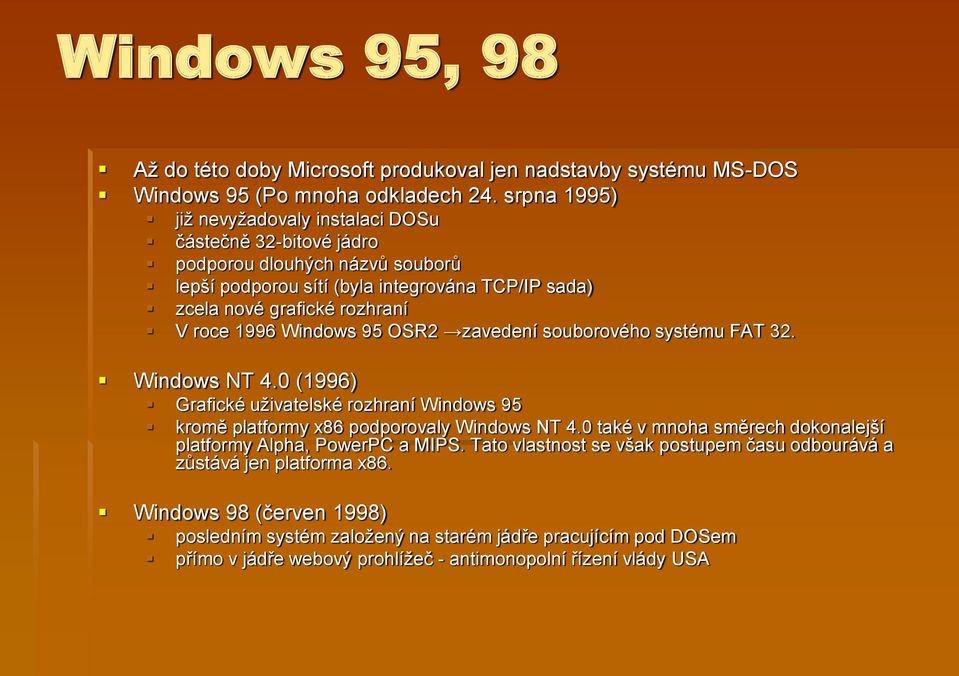 1996 Windows 95 OSR2 zavedení souborového systému FAT 32. Windows NT 4.0 (1996) Grafické uživatelské rozhraní Windows 95 kromě platformy x86 podporovaly Windows NT 4.