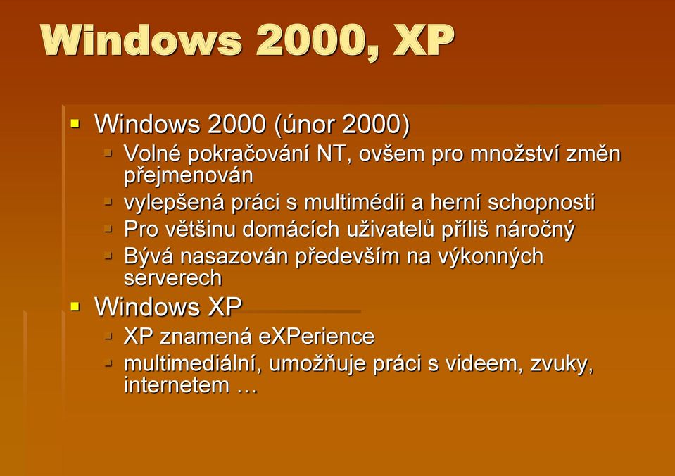 domácích uživatelů příliš náročný Bývá nasazován především na výkonných serverech