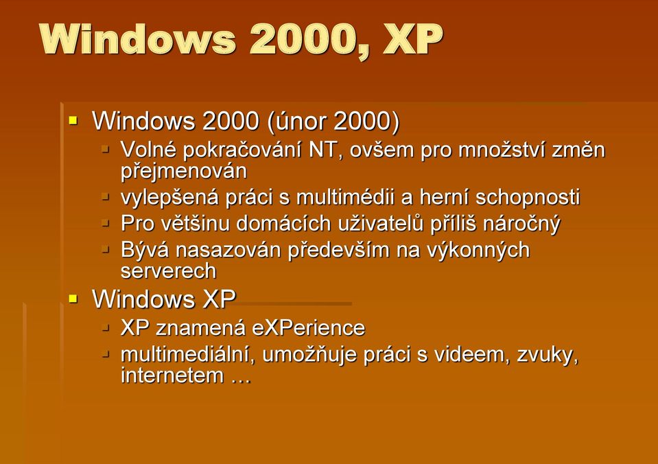 domácích uživatelů příliš náročný Bývá nasazován především na výkonných serverech