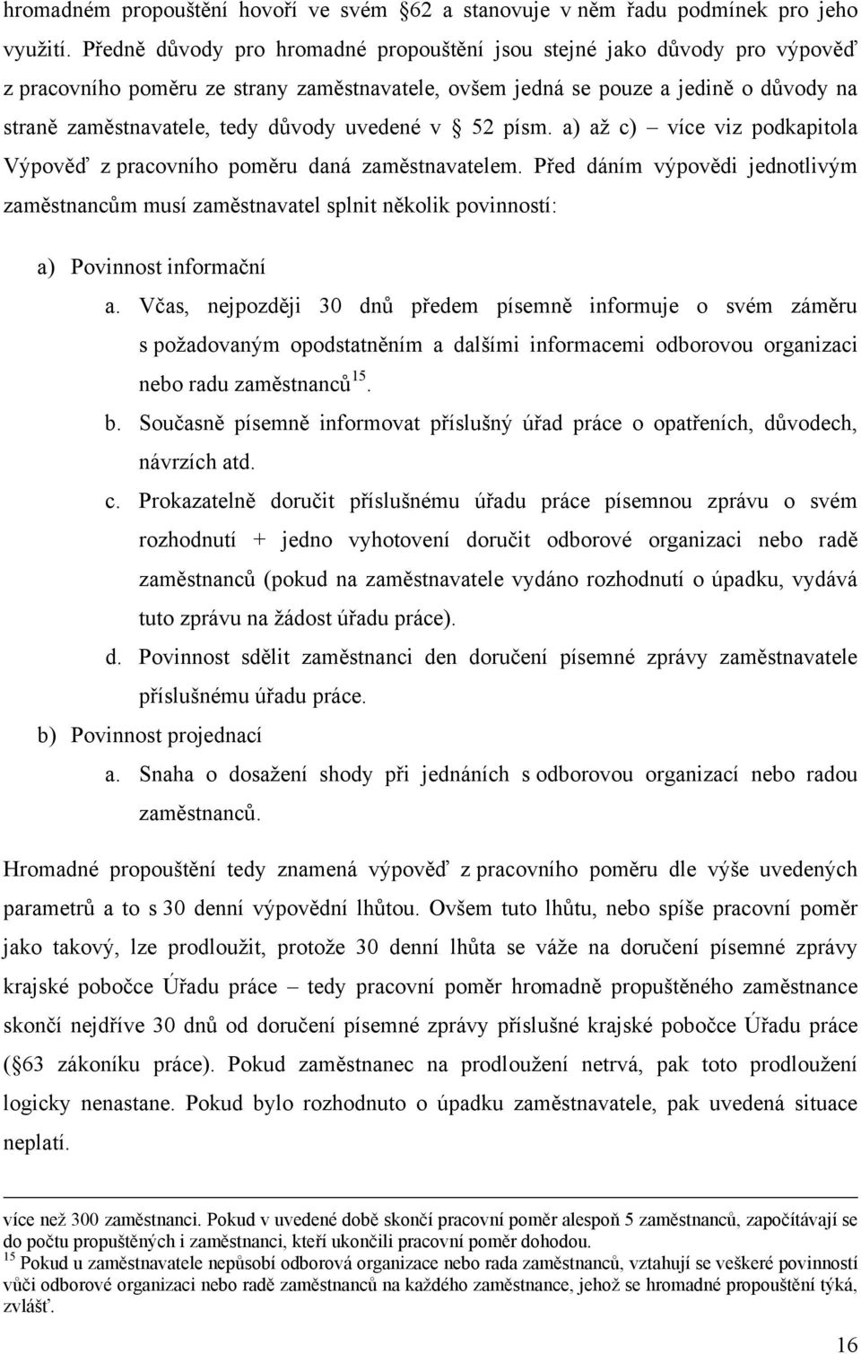 uvedené v 52 písm. a) aţ c) více viz podkapitola Výpověď z pracovního poměru daná zaměstnavatelem.