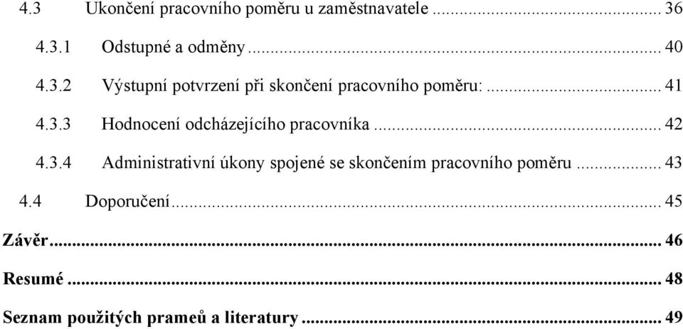 .. 43 4.4 Doporučení... 45 Závěr... 46 Resumé... 48 Seznam použitých prameů a literatury.