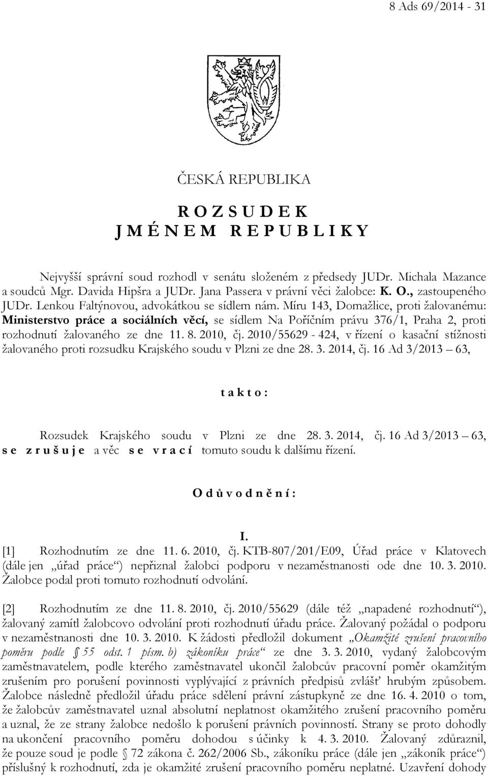 Míru 143, Domažlice, proti žalovanému: Ministerstvo práce a sociálních věcí, se sídlem Na Poříčním právu 376/1, Praha 2, proti rozhodnutí žalovaného ze dne 11. 8. 2010, čj.