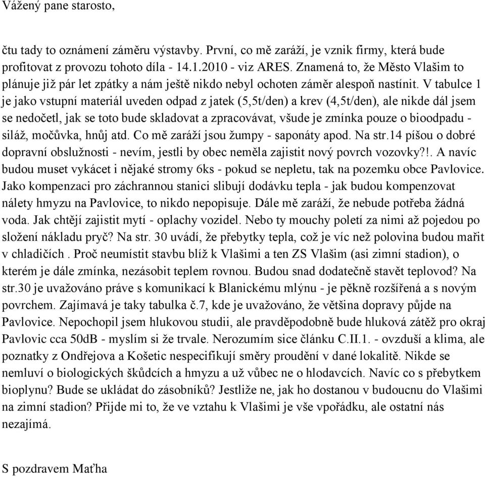 V tabulce 1 je jako vstupní materiál uveden odpad z jatek (5,5t/den) a krev (4,5t/den), ale nikde dál jsem se nedočetl, jak se toto bude skladovat a zpracovávat, všude je zmínka pouze o bioodpadu -