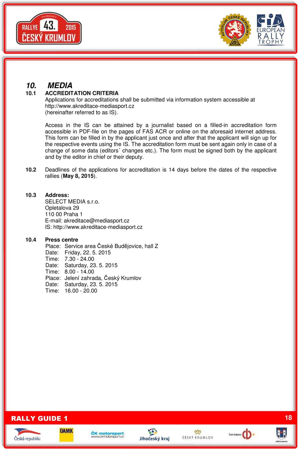 This form can be filled in by the applicant just once and after that the applicant will sign up for the respective events using the IS.