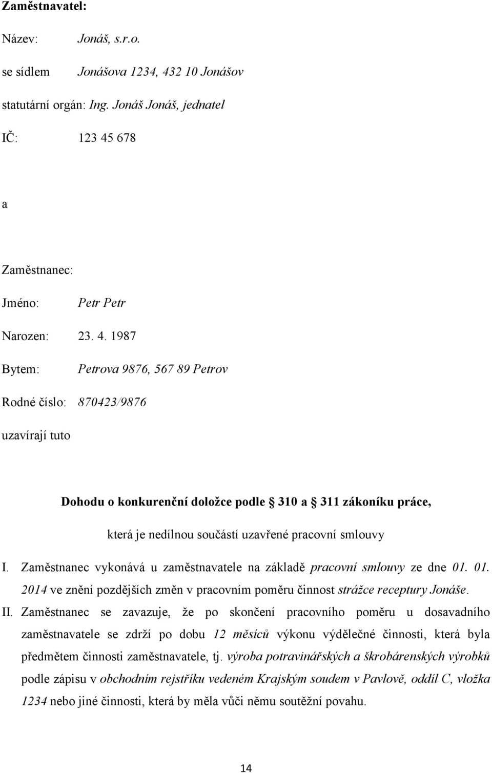 678 a Zaměstnanec: Jméno: Petr Petr Narozen: 23. 4.