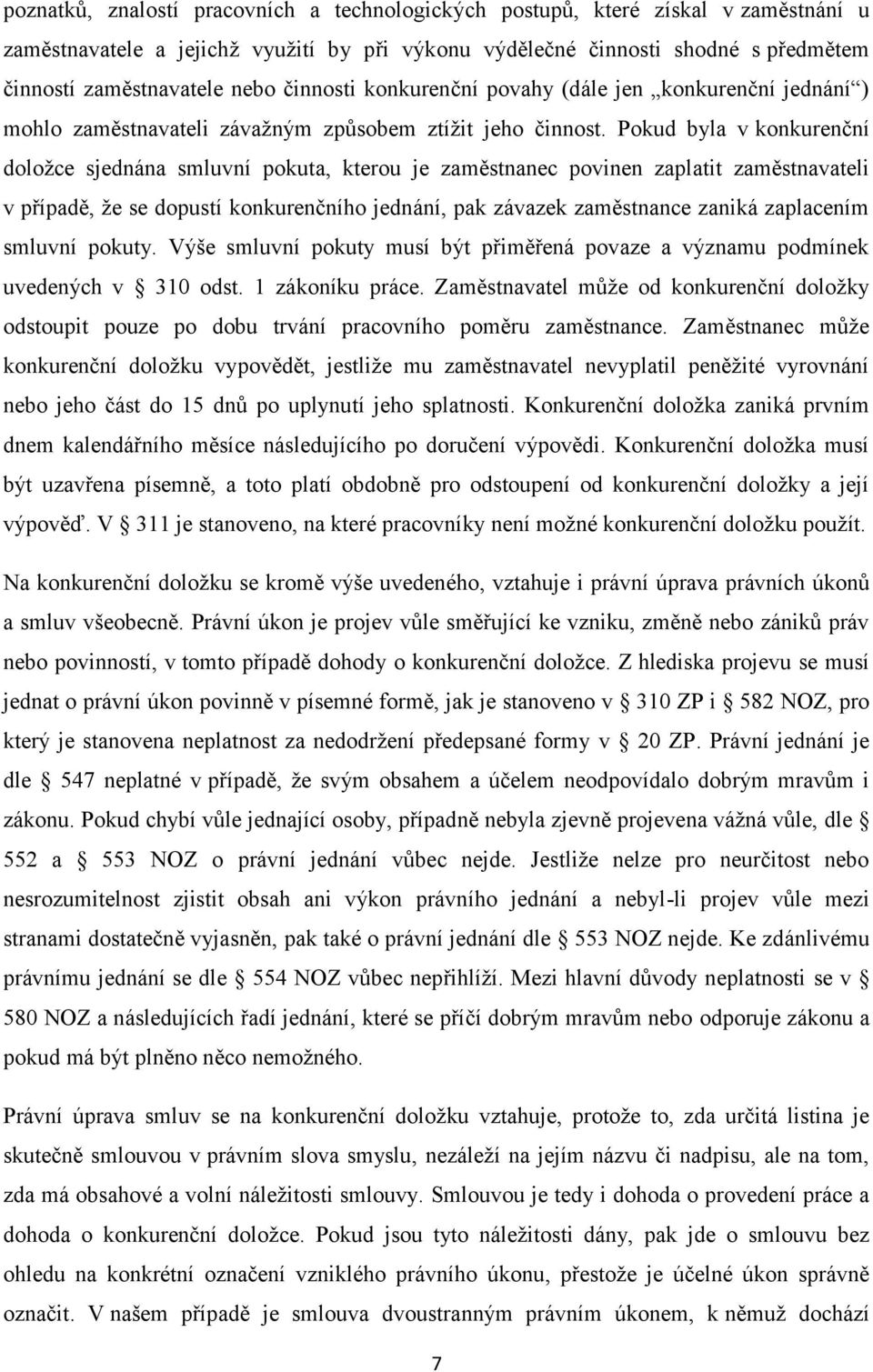 Pokud byla v konkurenční doložce sjednána smluvní pokuta, kterou je zaměstnanec povinen zaplatit zaměstnavateli v případě, že se dopustí konkurenčního jednání, pak závazek zaměstnance zaniká