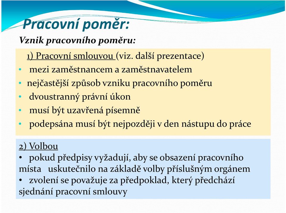 právní úkon musí být uzavřená písemně podepsána musí být nejpozději v den nástupu do práce 2) Volbou pokud předpisy