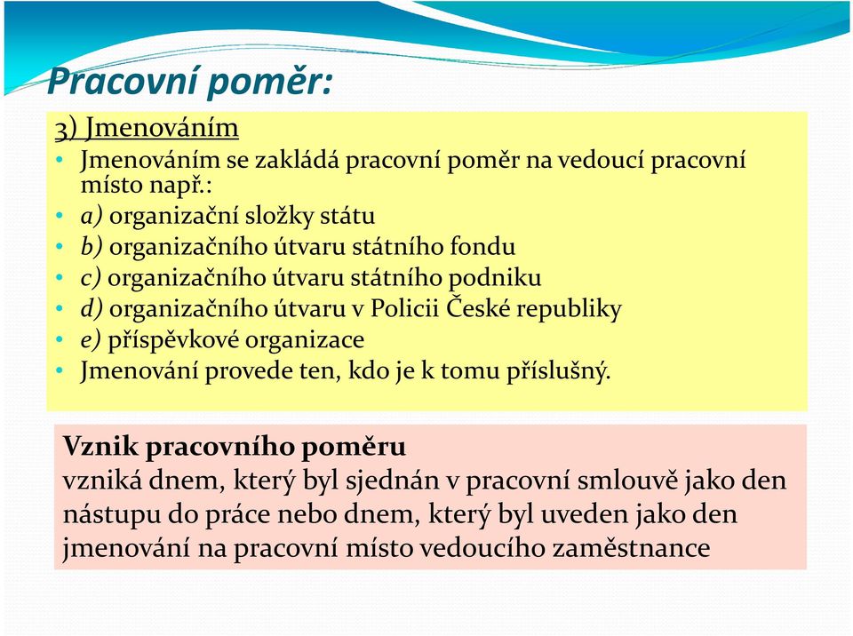 útvaru v Policii České republiky e) příspěvkové organizace Jmenování provede ten, kdo je k tomu příslušný.