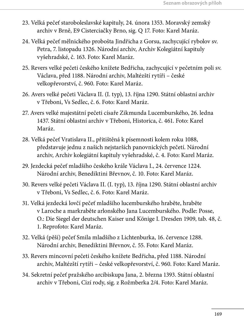 Revers velké pečeti českého knížete Bedřicha, zachycující v pečetním poli sv. Václava, před 1188. Národní archiv, Maltézští rytíři české velkopřevorství, č. 960. Foto: 26.