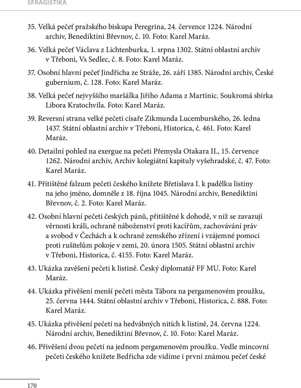 Velká pečeť nejvyššího maršálka Jiřího Adama z Martinic. Soukromá sbírka Libora Kratochvíla. Foto: 39. Reversní strana velké pečeti císaře Zikmunda Lucemburského, 26. ledna 1437.