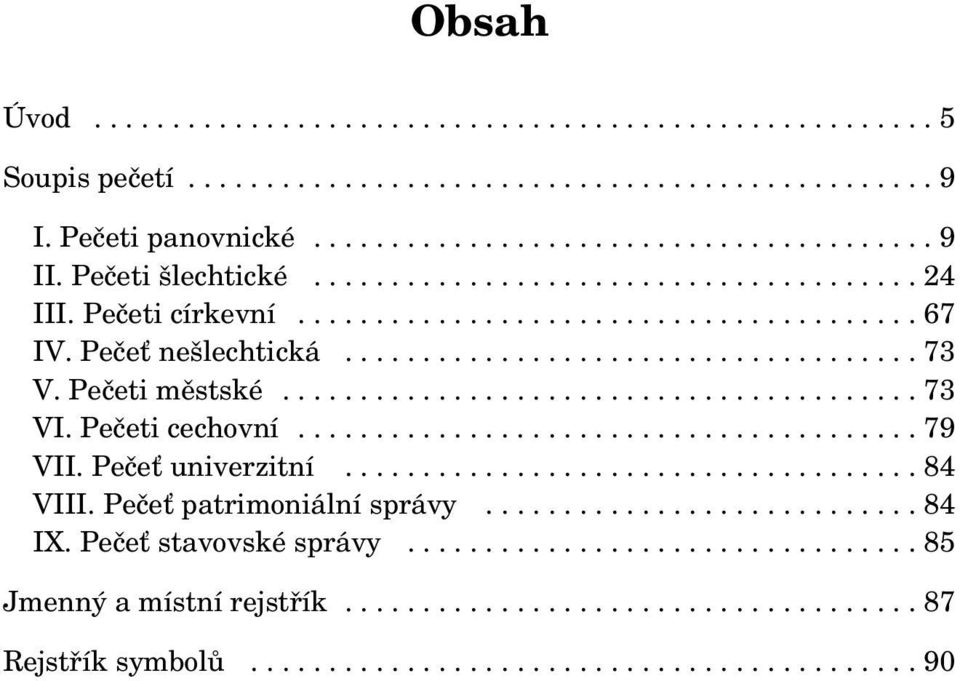 Pečeti městské......................................... 73 VI. Pečeti cechovní........................................ 79 VII. Pečeť univerzitní..................................... 84 VIII.