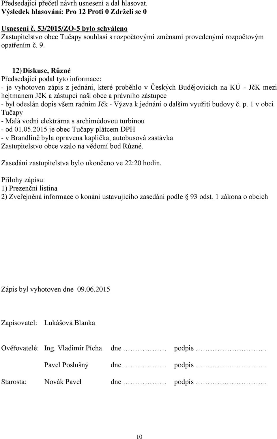 byl odeslán dopis všem radním Jčk - Výzva k jednání o dalším využití budovy č. p. 1 v obci Tučapy - Malá vodní elektrárna s archimédovou turbínou - od 01.05.