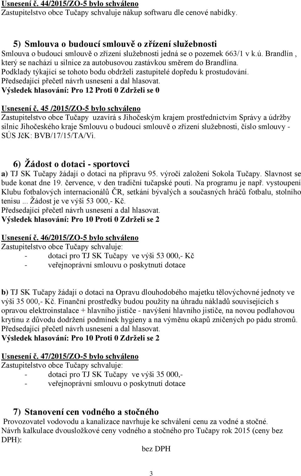 Brandlín, který se nachází u silnice za autobusovou zastávkou směrem do Brandlína. Usnesení č.